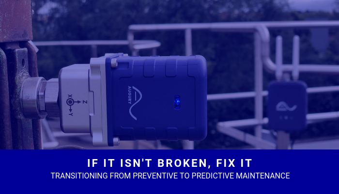If it isn't Broken, Fix it: Transitioning from Preventitive to Predictive Maintenance