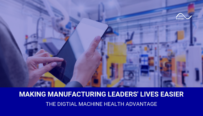 Making Manufacturing Leaders' Lives Easier: The Digital Machine Health Advantage