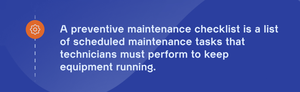 A blue background with a white gear icon and text stating, A preventive maintenance checklist is a list of scheduled maintenance tasks that technicians must perform to keep equipment running.