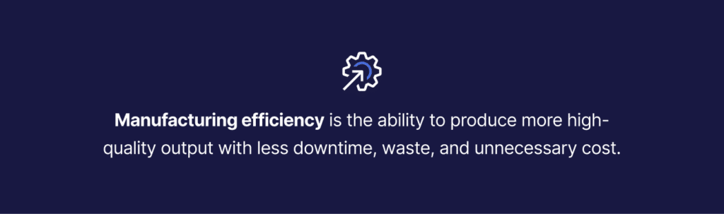 The definition of manufacturing efficiency.